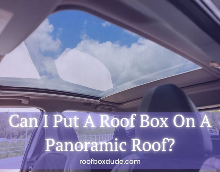 Can I Put A Roof Box On A Panoramic Roof?: 8 Popular Options