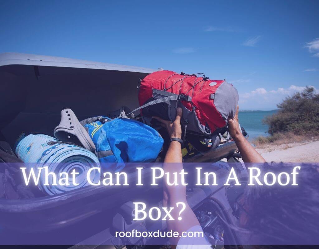 What Can I Put In A Roof Box