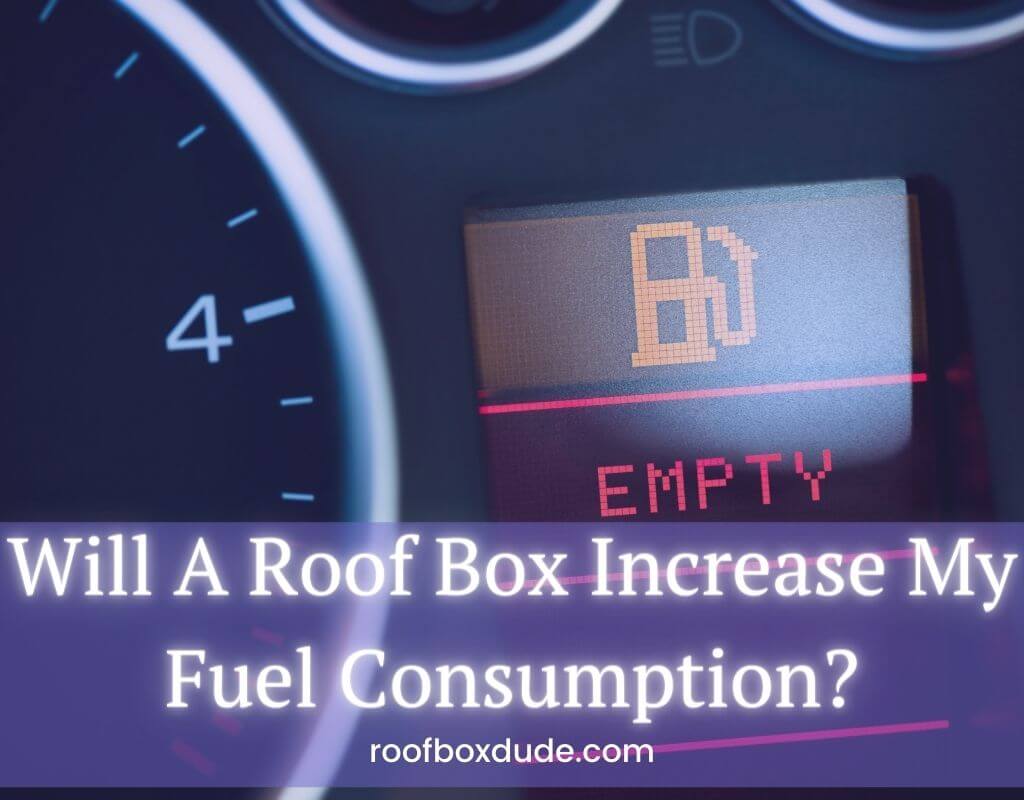 Will A Roof Box Increase My Fuel Consumption